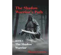 The Shadow Warrior’s Path: Book I: The Shadow Warrior