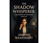 The Shadow Whisperer: The Shadow Whisperer Series - Book One (The Keeper of Shadows)