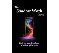The Shadow Work Book: The COMPLETE Shadow Work Guide + Journal for Personal Transformation