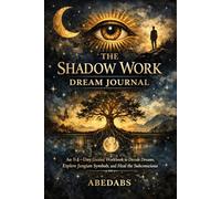 The Shadow Work Dream Journal: An 84-Day Guided Workbook to Decode Dreams, Explore Jungian Symbols, and Heal the Subconscious