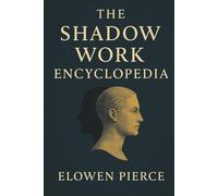 The Shadow Work Encyclopedia