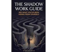 The Shadow Work Guide: See What You've Been Hiding From Yourself