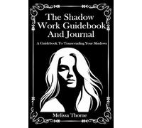 The Shadow Work Guidebook and Journal: A Guidebook To Transcending Your Inner Shadows