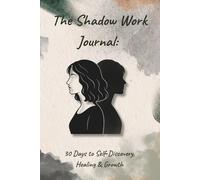 The Shadow Work Journal:: 30 Days of Self Discovery, Healing & Growth