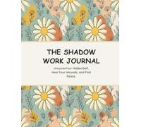 The Shadow Work Journal: A Guide to Inner Child Healing, Radical Honesty, and Breaking Free from Toxic Patterns