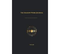 The Shadow Work Journal: A Guide to Integrate Your Shadow Self, Heal Your Inner Child & Break Free from Toxic Cycles (Includes 60+ Prompts & Exercises)