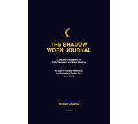 The Shadow Work Journal: A Guided Companion for Self-Discovery and Inner Healing