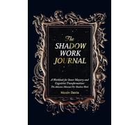 The Shadow Work Journal: A Workbook for Inner Mastery and Cognitive Transformation: the Advance Manual for Shadow Work