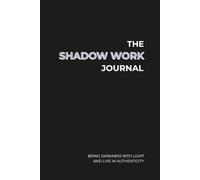 The Shadow Work Journal: Bring darkness into light and live in authenticity