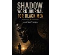 The Shadow Work Journal for Black Men: A Guided Companion for Healing, Reclaiming Identity, and Becoming Whole - Companion Edition
