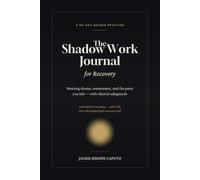 The Shadow Work Journal for Recovery: A 90-Day Guided Practice for Meeting Shame, Resentment, and the Parts You Hid - With Clinical Safeguards