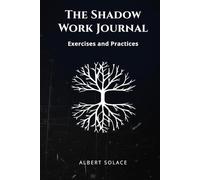 The Shadow Work Journal: Illuminating the Subconscious & Integrating the Self: A Guided Workbook for Deep Self-Exploration, Healing Inner Child Wounds, and Reclaiming Your Authentic Power.