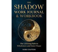 The Shadow Work Journal & Workbook: The Lifelong Path to Wholeness and Inner Peace
