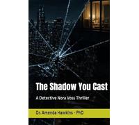 The Shadow You Cast: A Detective Nora Voss Thriller (THE DARK CURRENT SERIES)