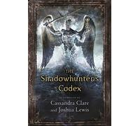 The Shadowhunter's Codex: Cassandra Clare (The Mortal Instruments)
