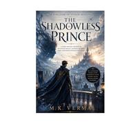 The Shadowless Prince: A Dark Fantasy Adventure of Stolen Magic, Ancient Secrets, and a Kingdom Without Shadows: 1 (The Kingdom of Stolen Shadows)
