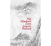The Shadows Love Leaves Behind