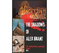 The Shadows of Alex Grant - Volume 1: 55 Mysterious Stories with Puzzles to Solve: Do you have the intuition to uncover the truth before it's too late? (Le Ombre di Alex Grant)