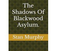The Shadows Of Blackwood Asylum.