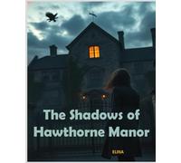 The Shadows of Hawthorne Manor:: In a house built on secrets, one woman’s courage will bring the truth into the light.