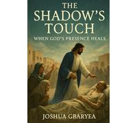 The Shadow's Touch: When God's Presence Heals (Prayer and Healing)