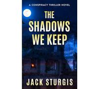 The Shadows We Keep: A Conspiracy Thriller Novel