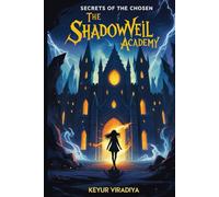 The Shadowveil Academy: Secrets of the Chosen (A YA Fantasy Magic School Adventure)