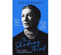 The Shadowy Third: Love, Letters, and Elizabeth Bowen - Winner of the RSL Christopher Bland Prize
