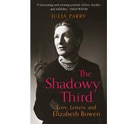 The Shadowy Third: Love, Letters, and Elizabeth Bowen - Winner of the RSL Christopher Bland Prize