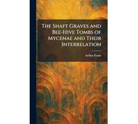 The Shaft Graves and Bee-Hive Tombs of Mycenae and Their Interrelation