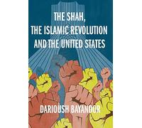 The Shah, the Islamic Revolution and the United States