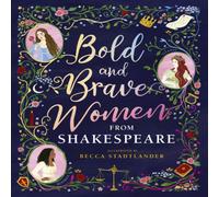 The Shakespeare Birthplace Trust Bold & Brave Women from Shakespeare Hardback Book The Shakespeare Birthplace Trust Multicolor