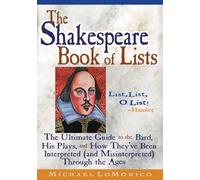 The Shakespeare Book of Lists, Second Edition: The Ultimate Guide to the Bard, His Plays, and How They've Been Interpreted (and Misinterpreted) Through the Ages