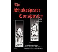 The Shakespeare Conspiracy - A Novel: The Story of the Greatest Literary Deception of All Time - Based Entirely on Historical Facts