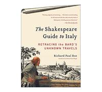 The Shakespeare Guide to Italy: Retracing the Bard's Unknown Travels