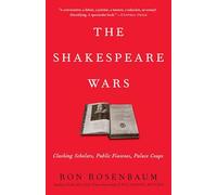 The Shakespeare Wars: Clashing Scholars, Public Fiascoes, Palace Coups