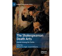 The Shakespearean Death Arts: Hamlet Among the Tombs (Palgrave Shakespeare Studies)