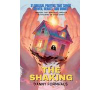 The Shaking: 21 Biblical Prayers that Shook Heaven, Hearts, and Homes