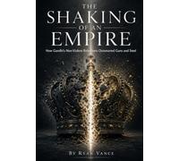 THE SHAKING OF AN EMPIRE: How Gandhi's Non-Violent Movements Challenged the British Empire