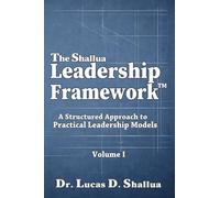 The Shallua Leadership Frameworks™: A Structured Approach to Practical Leadership Models