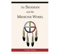 The Shaman and the Medicine Wheel