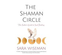 The Shaman Circle: The Seeker's Guide to Soul Healing: 3 (Psychic Guidebooks)