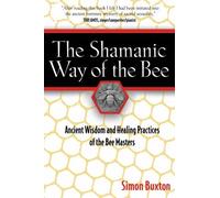 The Shamanic Way of the Bee: Ancient Wisdom and Healing Practices of the Bee Masters by Simon Buxton (2006-01-06)