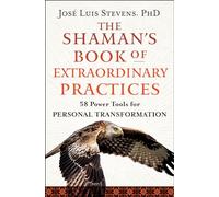 The Shaman's Book of Extraordinary Practices: 58 Power Tools for Personal Transformation (Power Path)