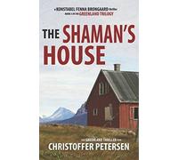 The Shaman's House: Book 3 in the adrenaline-fueled Greenland Trilogy (Konstabel Fenna Brongaard)