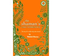 The Shaman's Last Apprentice: The Story of a Modern Day Urban Shaman