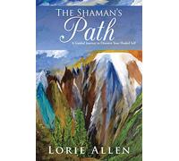 The Shaman's Path: A Guided Journey to Discover Your Healed Self