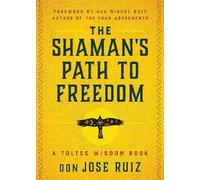 The Shaman's Path to Freedom, don Jose Ruiz, Pap