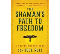 The Shaman's Path to Freedom, don Jose Ruiz, Pap