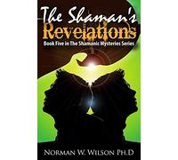 The Shaman's Revelations: The Shamanic Mysteries - Book 5